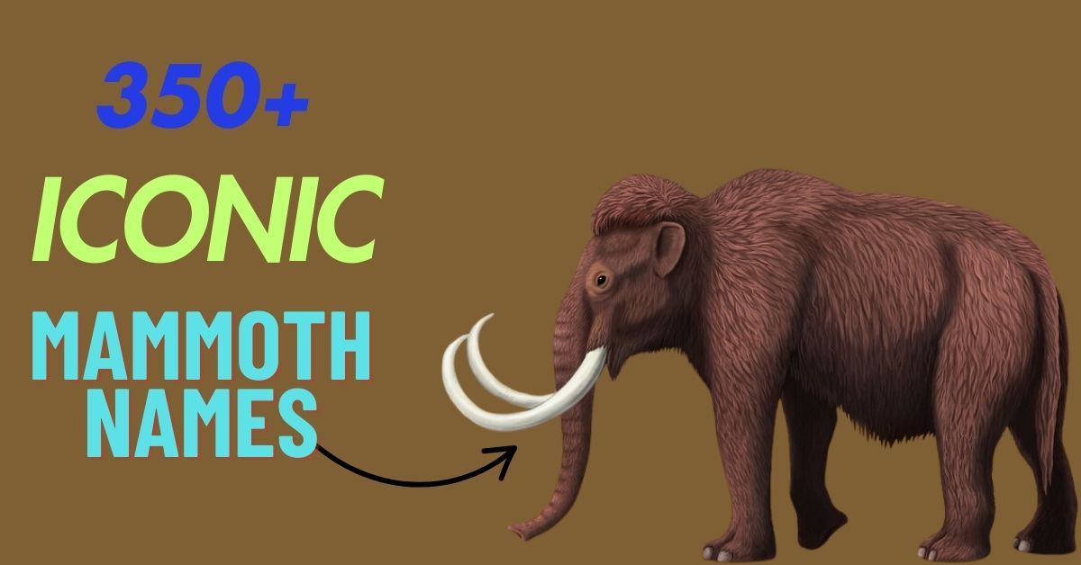 350+ Iconic Mammoth Names With Meanings